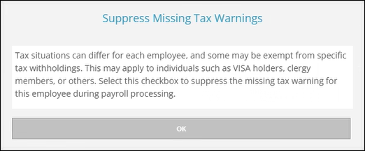 A screenshot of the Suppress Missing Tax Warnings Help module that reads "Tax situations can differ for each employee, and some may be exempt from specific tax withholdings. This may apply to individuals such as visa holders, clergy members, or others. Select this checkbox to suppress the missing tax warning for this employee during the payroll processing."